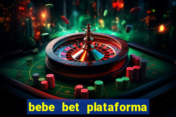 bebe bet plataforma de jogos